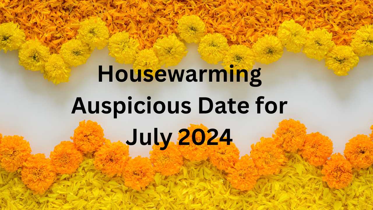 Housewarming Auspicious Date for July 2024